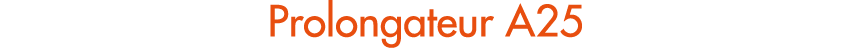 Prolongateur A25