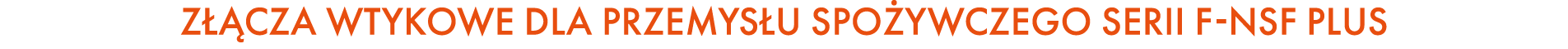 Z CZA WTYKOWE DLA PRZEMYS U SPO YWCZEGO SERII F NSF PLUS