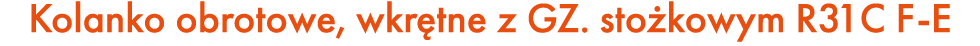 Kolanko obrotowe, wkr tne z GZ. sto kowym R31C F E