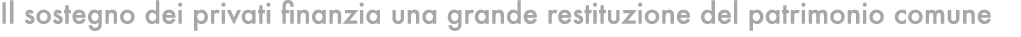 Il sostegno dei privati finanzia una grande restituzione del patrimonio comune