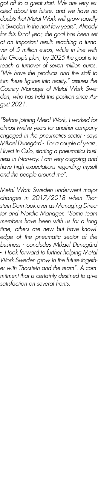 got off to a great start. We are very excited about the future, and we have no doubts that Metal Work will grow rapid...