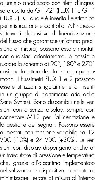 alluminio anodizzato con filetti d’ingresso e uscita da G 1/2” (FLUX 1) e G 1” (FLUX 2), sul quale  inserita l’elett...